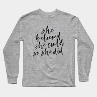 She Believed She Could So She Did Long Sleeve T-Shirt